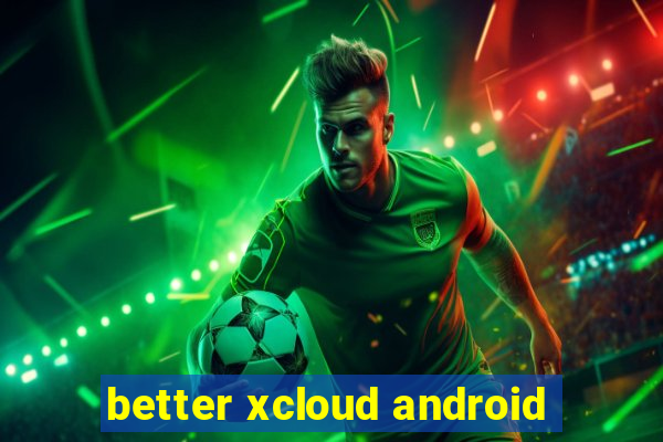 better xcloud android